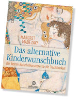 Das alternative Kinderwunschbuch: Die besten Naturheilkonzepte für die Fruchtbarkeit