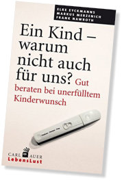 Ein Kind - warum nicht auch für uns? Gut beraten bei unerfülltem Kinderwunsch